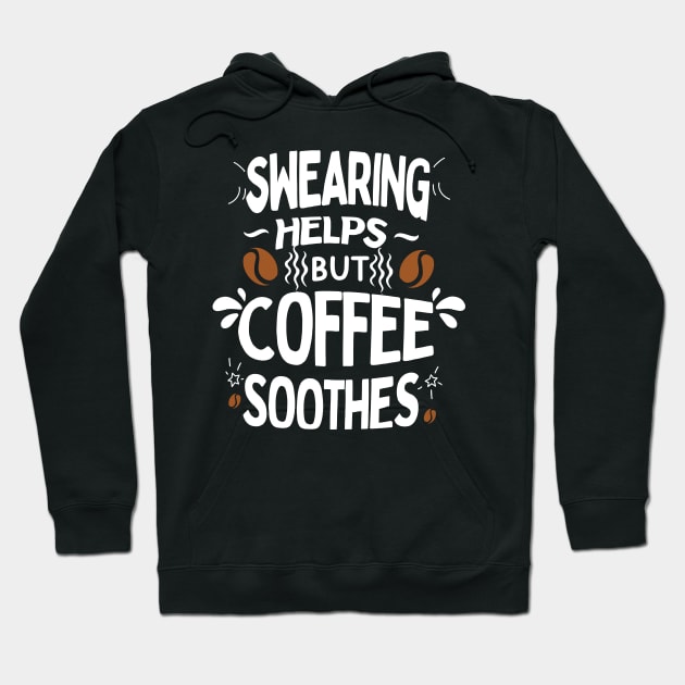 Swearing Helps But Coffee Soothes Hoodie by Green Gecko Creative